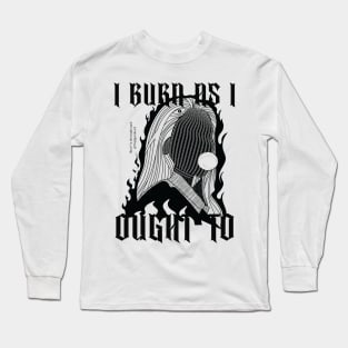 I burn as i ought to Long Sleeve T-Shirt